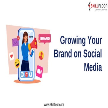 Growing Your Brand on Social Media | Skillfloor | PPT