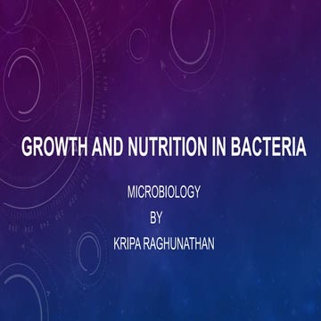 Growth and Nutrition in bacteria_KripaRaghunathan.pptx
