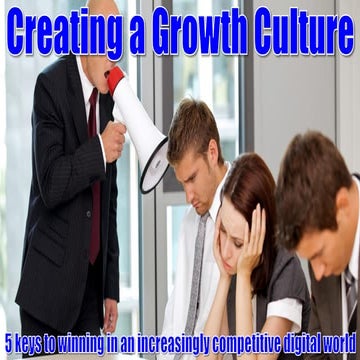 Creating a Growth Culture: 5 Keys to Winning in an Increasingly Competitive D...