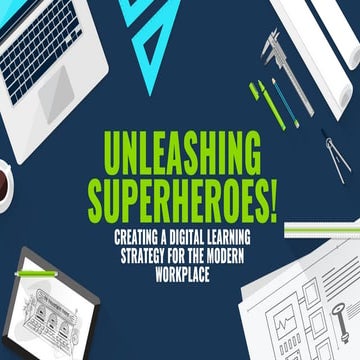 Unleashing Superheroes: Creating a Digital Learning Strategy for the Modern W...
