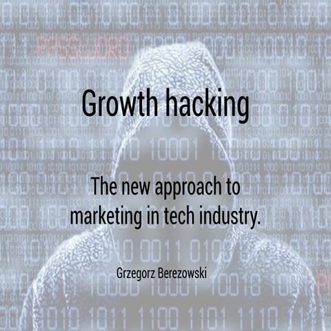 Growth hacking - the new approach to marketing in tech industry.