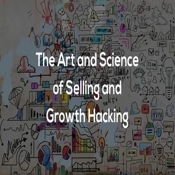 The Art and Science of Selling and  Growth Hacking
