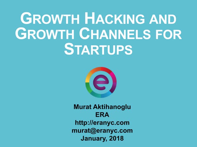 Growth hacking and Growth Channels for Startups  Murat Aktihanoglu - June 2018