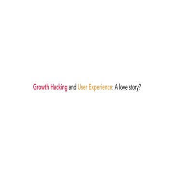 Growth hacking and User Experience: A love story?