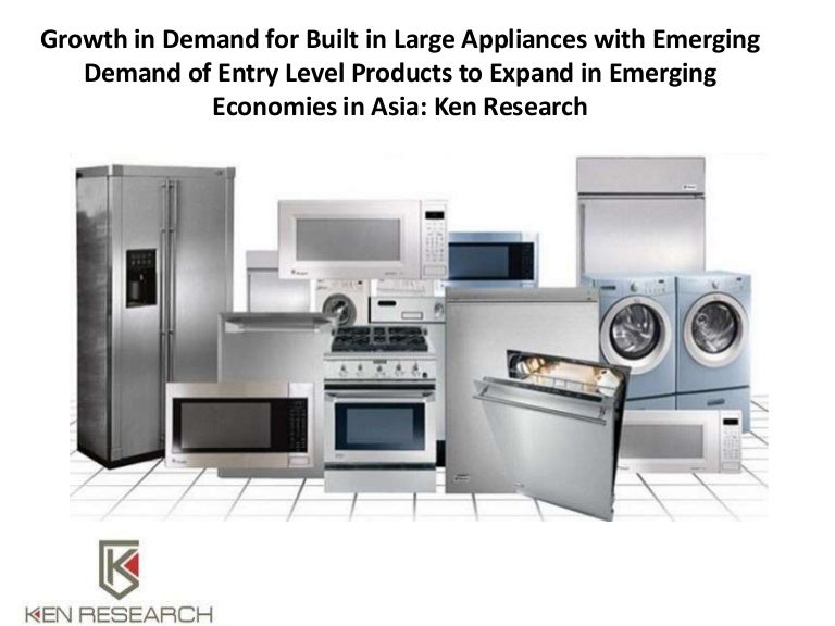 Growth in Demand for Built in Large Appliances with Emerging Demand o…