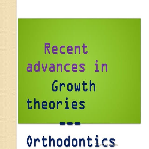 Recent advances in Growth theories - orthodontics