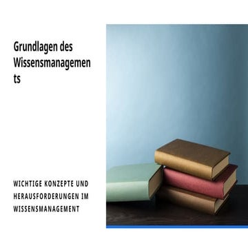 Grundlagen des Wissensmanagements - Konzepte, Prozesse und Technologien