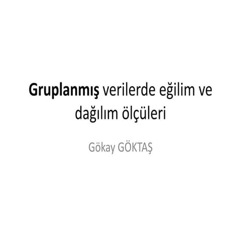 Gruplanmış verilerde eğilim ve dağılım ölçüleri