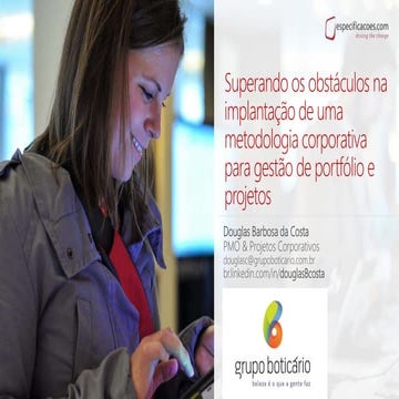 Superando os obstáculos na implantação de uma metodologia corporativa para ge...