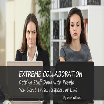 Extreme Collaboration: Getting Stuff Done with People You Don't Trust, Respec...