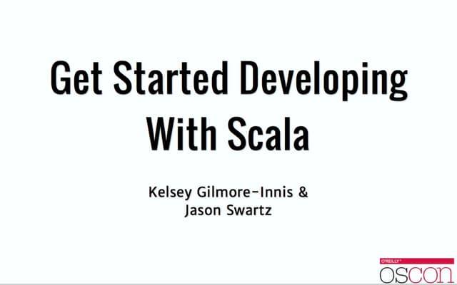 OSCON - Get Started Developing With Scala