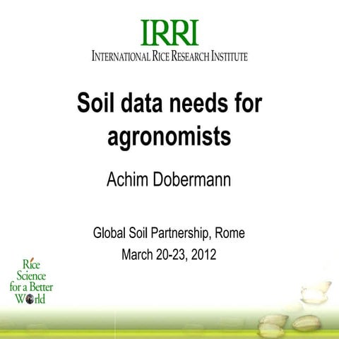 Soil data needs for agronomists - Achim Dobermann, International Rice Resarch...
