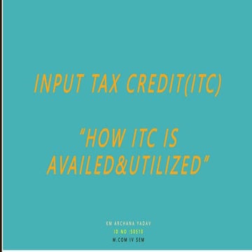 INPUT TAX CREDIT / HOW ITC IS AVAILED AND UTILIZED.pptx