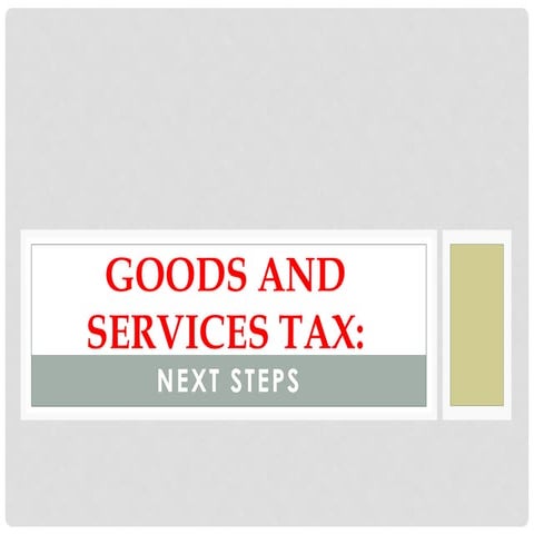 GST-Revenue Secretary's presentation on next steps required on Goods Services Tax