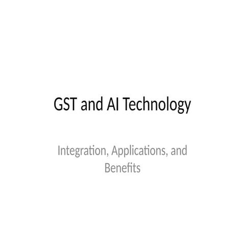 GST_and_AI_Technology_PPT.pptx Goods and Services Tax (GST) | PPTX