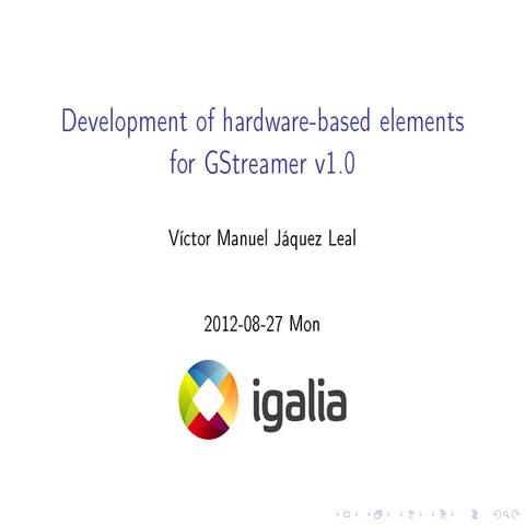 Development of hardware-based Elements for GStreamer 1.0: A case study (GStre...