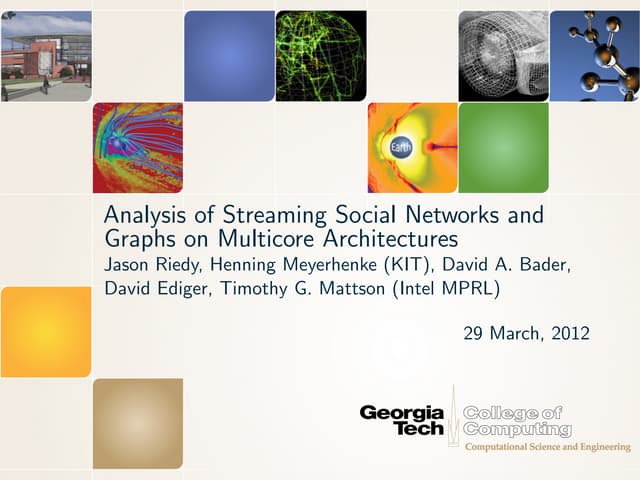 ICASSP 2012: Analysis of Streaming Social Networks and Graphs on Multicore Ar...