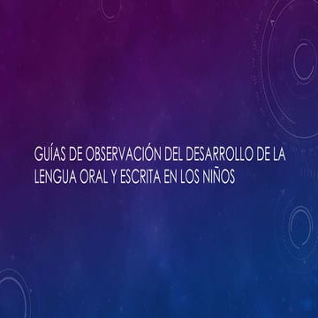 Guías de observación del desarrollo de la lengua oral y escrita en los niños.
