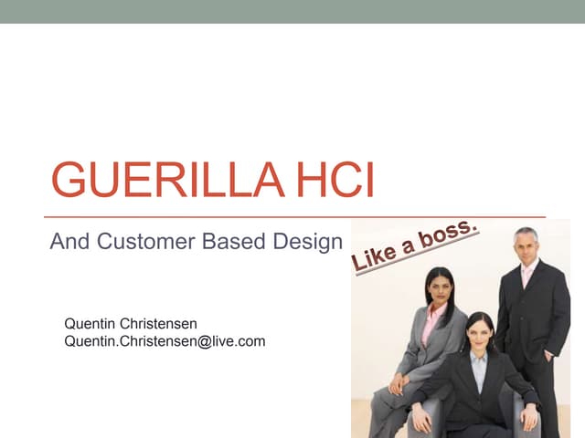 Guerilla Human Computer Interaction and Customer Based Design