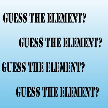 GUESS THE ELEMENTS GUESS THE ELEMENTS GUESS THE ELEMENTS GUESS THE ...