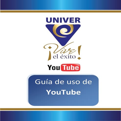 Guia de uso de youtube para plataforma tecnologica UNIVER Nayarit