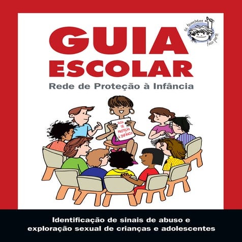 GUIA ESCOLAR: IDENTIFICAÇÕES DE SINAIS DE ABUSO E EXPLORAÇÃO SEXUAL DE CRIANÇ...