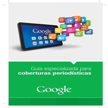 Guías Google para periodistas 2012 - 2. Herramientas y pautas para coberturas periodísticas