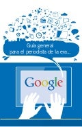 Guías Google para periodistas 2012 - 1. Guía general de herramientas