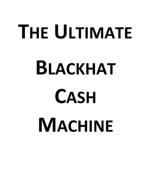 THE ULTIMATE BLACKHAT CASH MACHINE - make money online