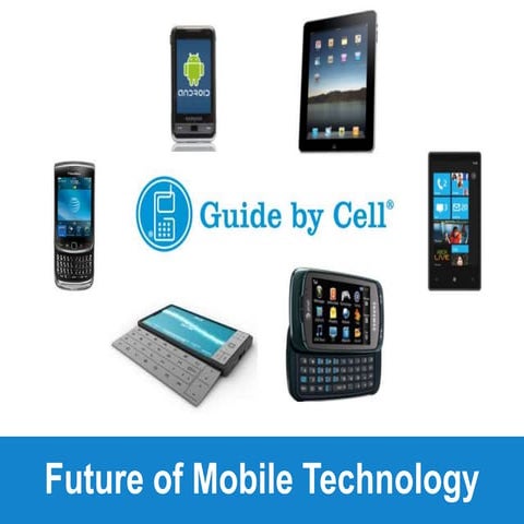 Guide by Cell Presentation of the Future of Mobile Technology