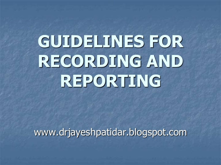 Guidelines for recording and reporting