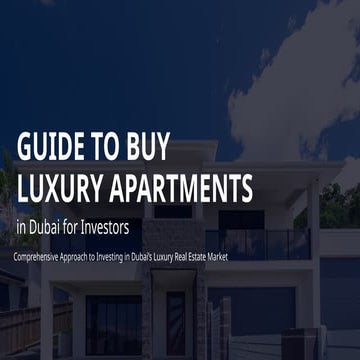 Guide to Buy Luxury Apartments in Dubai for Investors | PPTX