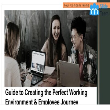 Guide To Creating The Perfect Working Environment And Employee Journey PowerP...