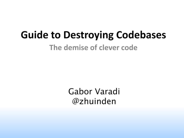 Guide to Destroying Codebases   The Demise of Clever Code