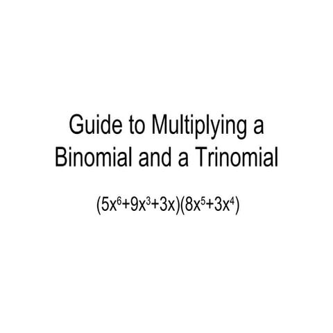 Guide to multiplying a binomial and a trinomial powerpoint
