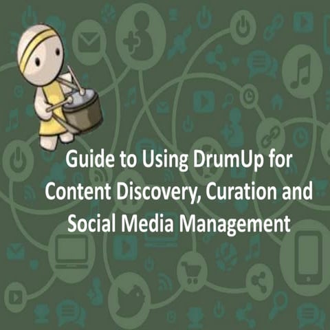 Guide to Using DrumUp for Content Discovery, Curation and Social Media Manage...