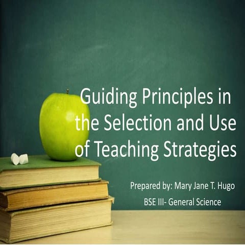 Guiding principles in the Selection and Use of Teaching Strategies