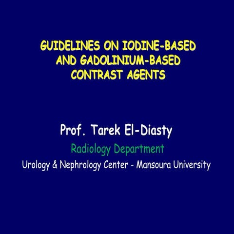 Guid lines on iodine and gabollinium contrast prof.tarek el diasty