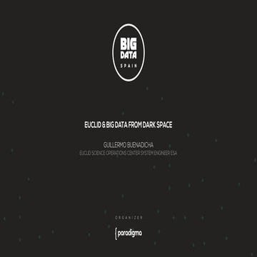 Euclid & Big Data from dark space by Guillermo Buenadicha at Big Data Spain 2015