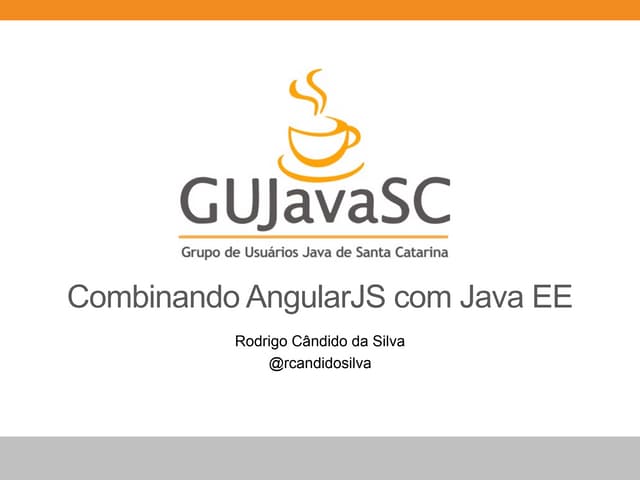 GUJavaSC - Combinando AngularJS com Java EE
