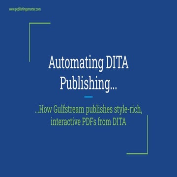 Automating DITA Publishing: How Gulfstream Publishes Style-rich, Interactive PDFs from DITA