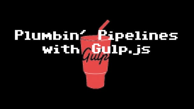Plumbin Pipelines - A Gulp.js workshop