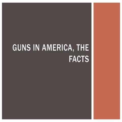 Guns in america, the facts