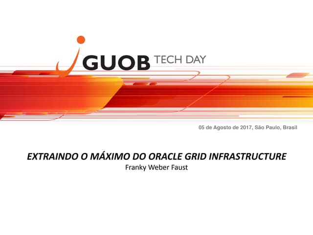 GUOB 2017 - Extraindo o máximo do Oracle Grid Infrastructure