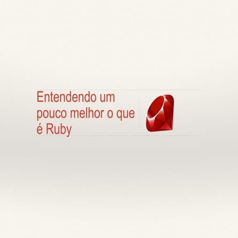 Entendendo um pouco melhor o que é Ruby