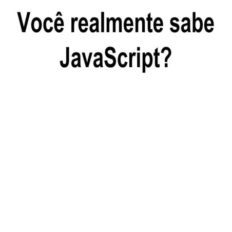 20º GURU-SP - Você realmente sabe JavaScript?