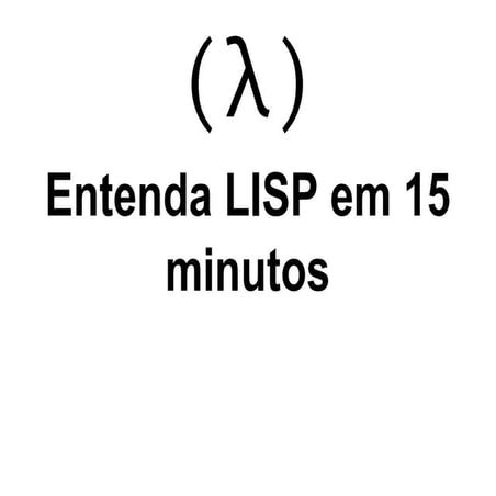 23º GURU-SP - Entenda LISP em 15 minutos