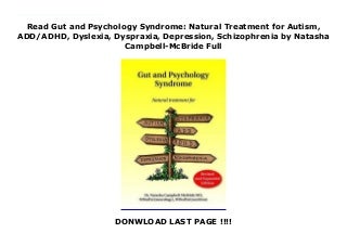  Read Gut and Psychology Syndrome: Natural Treatment for Autism, ADD/ADHD, Dyslexia, Dyspraxia, Depression, Schizophrenia by Natasha Campbell-McBride Full 