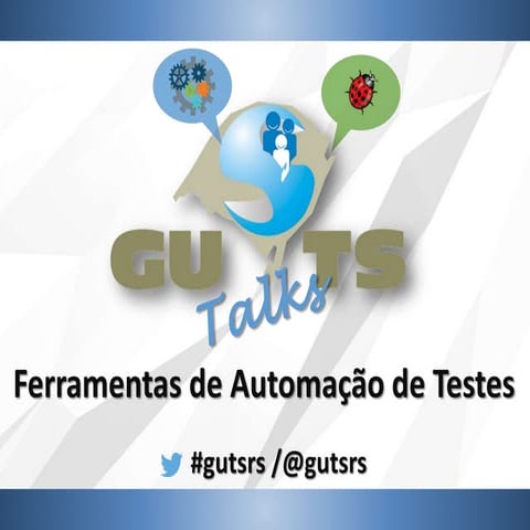 [GUTS-RS] GUTS Talks - Ferramentas de Automação de Testes