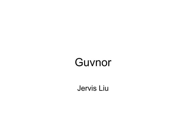 Guvnor presentation jervis liu